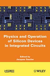 Physics and Operation of Silicon Devices in Integrated Circuits