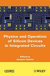 Physics and Operation of Silicon Devices in Integrated Circuits